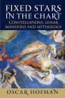 Fixed Stars in the Chart: Constellations, Lunar Mansions and Mythology By Oscar Hofman Cover Image