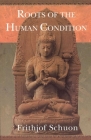 Roots of the Human Condition (Library of Perennial Philosophy) By Frithjof Schuon Cover Image