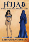 Hijab: Word of God or Word of Man? By John Andrew Morrow Cover Image