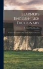 Learner's English-Irish Dictionary: For use in Schools and Colleges and by Students in General By Pádraig O'Siochfhradha Cover Image
