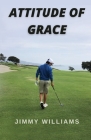 Attitude of Grace By Jimmy Williams Cover Image