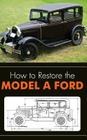 How to Restore the Model A Ford Cover Image