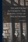 Escape From Authority, the Perspectives of Erich Fromm By John H. Schaar Cover Image