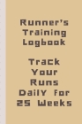 Runner's Training Logbook Track Your Runs Daily for 25 Weeks: Runners Training Log: Undated Notebook Diary 25 Week Running Log - Faster Stronger - Tra Cover Image