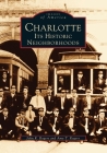 Charlotte: Its Historic Neighborhoods (Images of America (Arcadia Publishing)) Cover Image