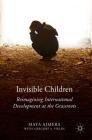 Invisible Children: Reimagining International Development at the Grassroots By Maya Ajmera, Gregory A. Fields Cover Image