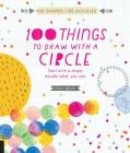 100 Things to Draw With a Circle: Start with a shape, doodle what you see. By Sarah Walsh Cover Image