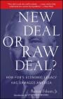 New Deal or Raw Deal?: How FDR's Economic Legacy Has Damaged America By Burton W. Folsom, Jr. Cover Image