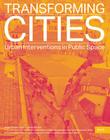 Transforming Cities: Urban Interventions in Public Space By Kristin Feireiss (Editor), Oliver Hamm (Editor) Cover Image