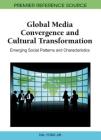 Global Media Convergence and Cultural Transformation: Emerging Social Patterns and Characteristics (Premier Reference Source) Cover Image