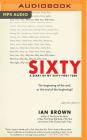 Sixty: A Diary of My Sixty-First Year By Ian Brown, Mark Boyett (Read by) Cover Image