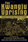 The Kwangju Uprising: A Miracle of Asian Democracy as Seen by the Western and the Korean Press: A Miracle of Asian Democracy as Seen by the Western an (Studies of the Pacific Basin Institute) Cover Image