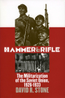 Hammer and Rifle: The Militarization of the Soviet Union, 1926-1933 (Modern War Studies) Cover Image