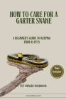 How to Care for a Garter Snake: A Beginner's Guide to Keeping Them as Pets Cover Image