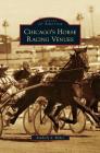 Chicago's Horse Racing Venues By Kimberly A. Rinker Cover Image