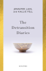 The Detransition Diaries By Jennifer Lahl, Kallie Fell Cover Image