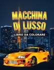 MACCHINA DI LUSSO Libro da colorare: Oltre 50 modelli di auto sportive per adulti By Ultimate Design Cover Image