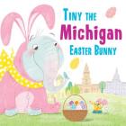 Tiny the Michigan Easter Bunny (Tiny the Easter Bunny) By Eric James Cover Image