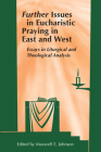 Further Issues in Eucharistic Praying in East and West: Essays in Liturgical and Theological Analysis Cover Image