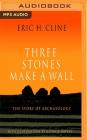 Three Stones Make a Wall: The Story of Archaeology By Eric H. Cline, L. J. Ganser (Read by) Cover Image