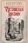 Everyday Life in Victorian London (Everyday Life in ...) By Helen Amy Cover Image