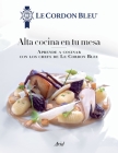 Alta Cocina En Tu Mesa: Aprende a Cocinar Con Los Chefs de Le Cordon Bleu: Aprende a Cocinar Con Los Chefs de Le Cordon Bleu Cover Image