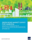 Green Bond Market Survey for Cambodia: Insights on the Perspectives of Institutional Investors and Underwriters By Asian Development Bank Cover Image