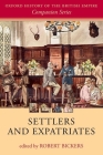 Settlers and Expatriates: Britons Over the Seas (Oxford History of the British Empire Companion) By Robert Bickers Cover Image