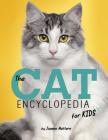 The Cat Encyclopedia for Kids By Joanne Mattern Cover Image