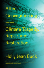 After Geoengineering: Climate Tragedy, Repair, and Restoration By Holly Jean Buck Cover Image