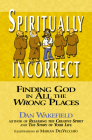 Spiritually Incorrect: Finding God in All the Wrong Places By Dan Wakefield, Marian Delvecchio (Illustrator) Cover Image