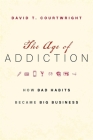 The Age of Addiction: How Bad Habits Became Big Business Cover Image