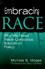 Embracing Race: Why We Need Race-Conscious Education Policy By Michele S. Moses, Gary Orfield (Foreword by) Cover Image