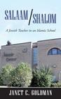 Salaam/Shalom: A Jewish Teacher in an Islamic School By Janet C. Goldman Cover Image