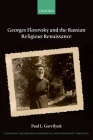 Georges Florovsky and the Russian Religious Renaissance (Changing Paradigms in Historical and Systematic Theology) By Paul L. Gavrilyuk Cover Image