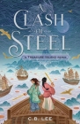 A Clash of Steel: A Treasure Island Remix (Remixed Classics #1) By C.B. Lee Cover Image