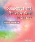 Supportive and Palliative Care in Cancer: An Introduction By Claud F. B. Regnard, Margaret Kindlen Cover Image