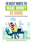 10 Best Ways To Make Money At Home: Make Money From The Comfort Of Your Home By David Nightingale Cover Image