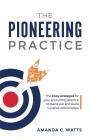 The Pioneering Practice: The 9 key strategies for your accounting practice to stand out and build lucrative relationships By Amanda C. Watts Cover Image