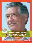 What's Your Story, Cesar Chavez? (Cub Reporter Meets Famous Americans) Cover Image