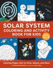 Solar System Coloring and Activity Book for Kids: Coloring Pages, Dot-to-Dots, Mazes, and More By Brenda MacArthur, Sean Sims (Illustrator) Cover Image