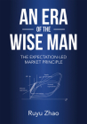 An Era of The Wise Man: The Expectation-led Market Principle By Ruyu Zhao Cover Image