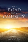The Road From Calumny By Rip Pauley Cover Image