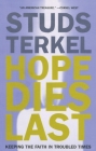 Hope Dies Last: Keeping the Faith in Troubled Times By Studs Terkel Cover Image