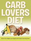 Carb Lovers Diet: Record Your Weight Loss Progress (with Calorie Counting Chart) By Speedy Publishing LLC Cover Image