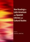 New Readings in Latin American and Spanish Literary and Cultural Studies By Alejandro Cortazar (Editor), Laura M. Martins (Editor) Cover Image