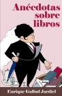 Anécdotas sobre libros By Enrique Gallud Jardiel Cover Image