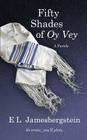 Fifty Shades of Oy Vey: A Parody By E. L. Jamesbergstein Cover Image