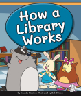 How a Library Works By Amanda Stjohn, Bob Ostrom (Illustrator) Cover Image