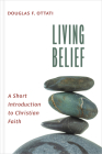 Living Belief: A Short Introduction to Christian Faith By Douglas F. Ottati Cover Image